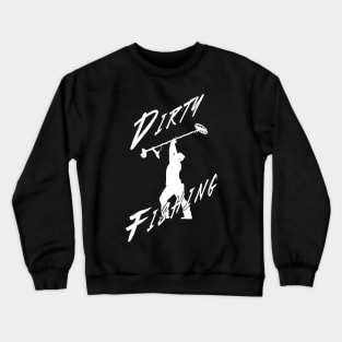 Dirty Fishing Crewneck Sweatshirt